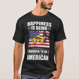 Happiness Is Being Married To An American T-Shirt