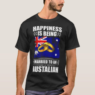 Happiness Is Being Married To An Austalian  T-Shirt