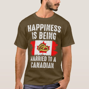 Happiness Is Being Married To An Canadian Wedding T-Shirt