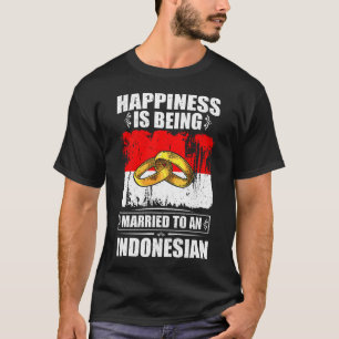 Happiness Is Being Married To An Indonesian  T-Shirt