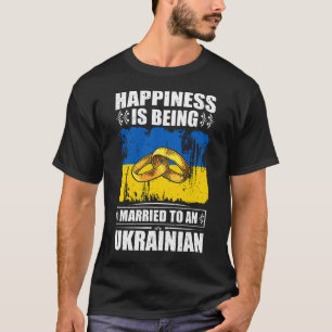 Happiness Is Being Married To An Ukrainian T-Shirt