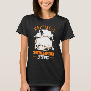 Happiness is being with Bisons Buffalo T-Shirt