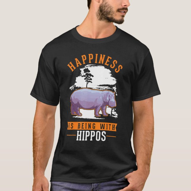 Happiness is being with Hippos T-Shirt (Front)