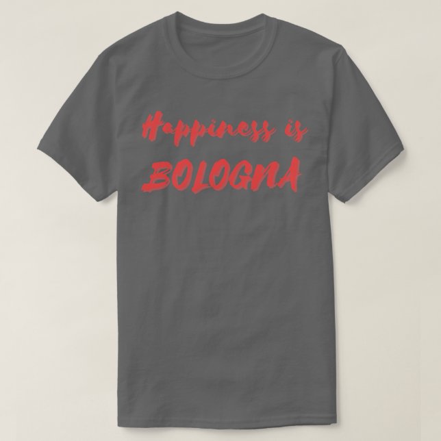 Happiness is Bologna T-Shirt (Design Front)