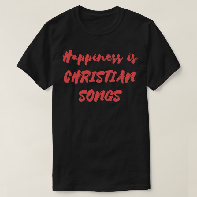 Happiness is Christian Songs T-Shirt (Design Front)