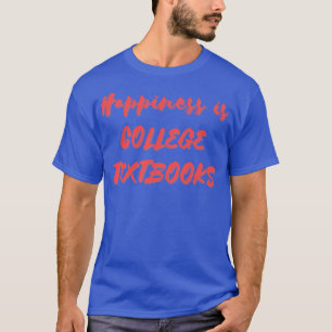 Happiness is College Textbooks T-Shirt