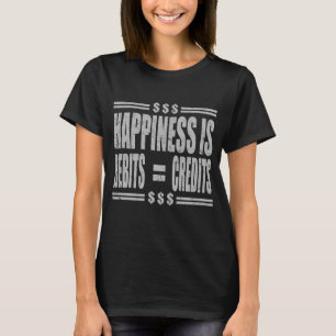HAPPINESS IS DEBITS = CREDITS T-Shirt