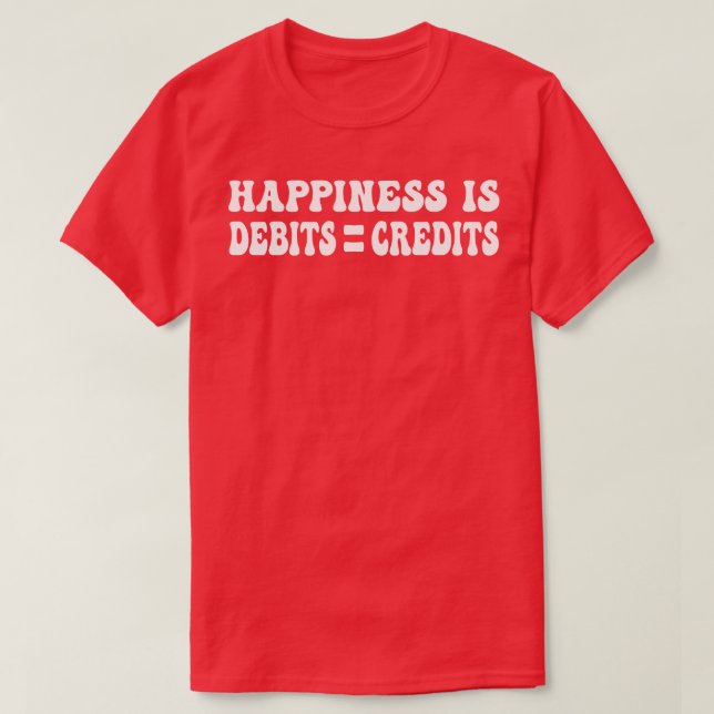Happiness is debits equal credits funny accountant T-Shirt (Design Front)