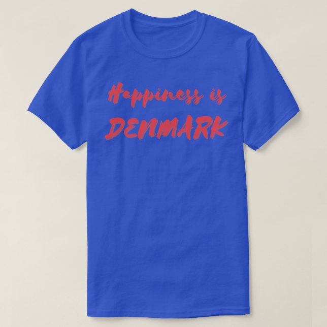 Happiness is Denmark T-Shirt (Design Front)
