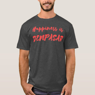 Happiness is Denpasar T-Shirt