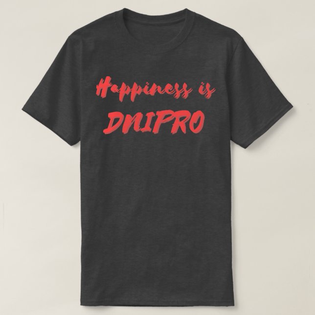 Happiness is Dnipro T-Shirt (Design Front)