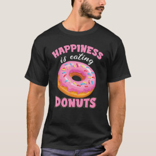 Happiness Is Eating Doughnuts Birthday Doughnut T-Shirt