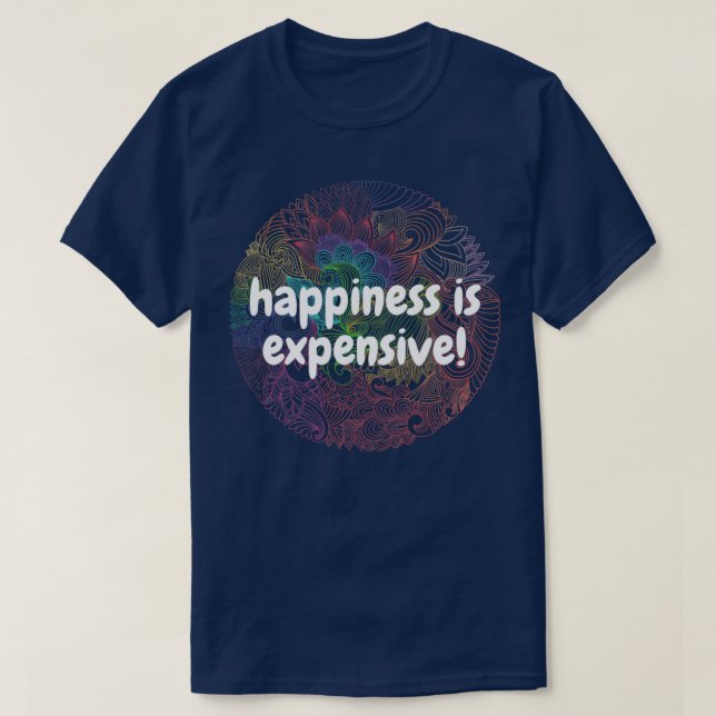 Happiness is expensive T-Shirt (Design Front)