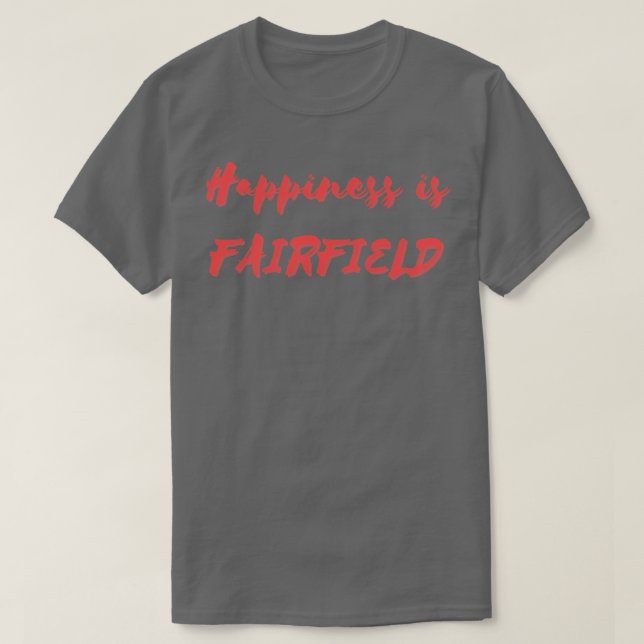 Happiness is Fairfield T-Shirt (Design Front)