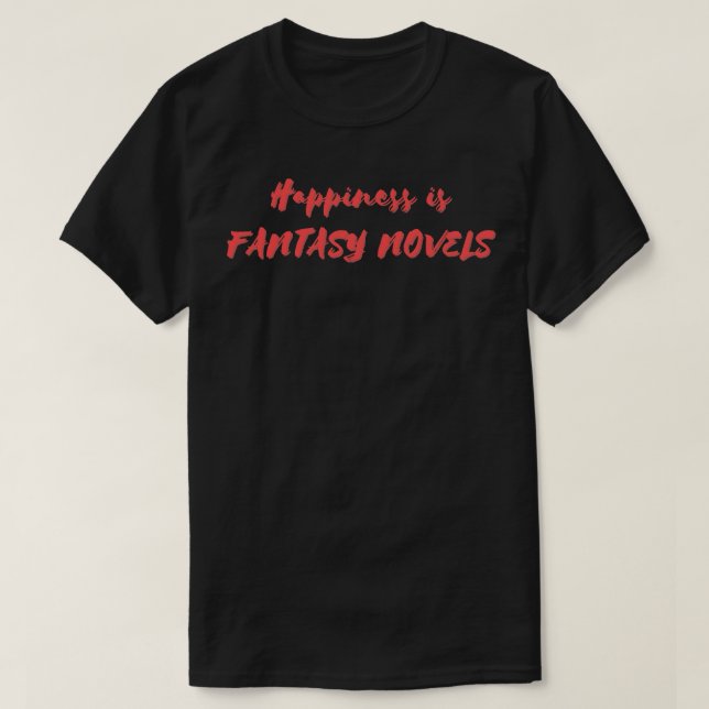 Happiness is Fantasy Novels T-Shirt (Design Front)