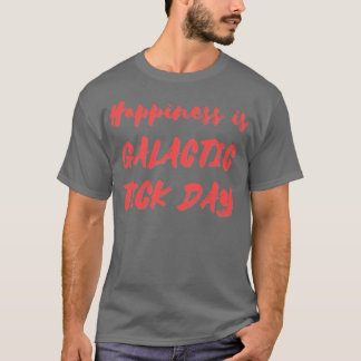Happiness is Galactic Tick Day T-Shirt