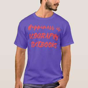 Happiness is Geography Textbooks T-Shirt