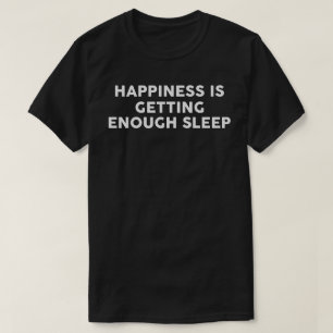 Happiness Is Getting Enough Sleep T-Shirt