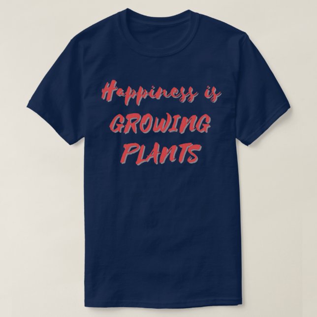 Happiness is Growing Plants T-Shirt (Design Front)