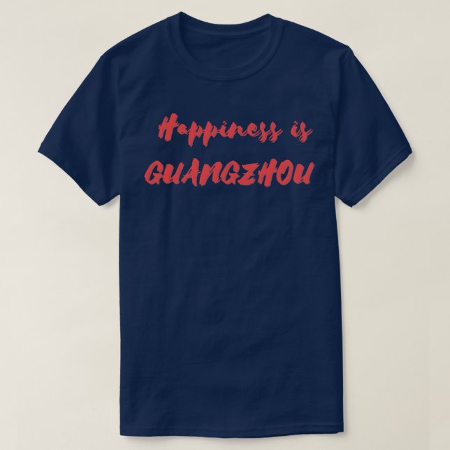 Happiness is Guangzhou T-Shirt (Design Front)