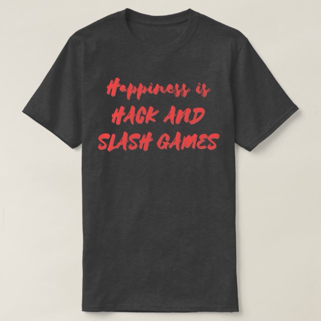 Happiness is Hack and Slash Games T-Shirt (Design Front)