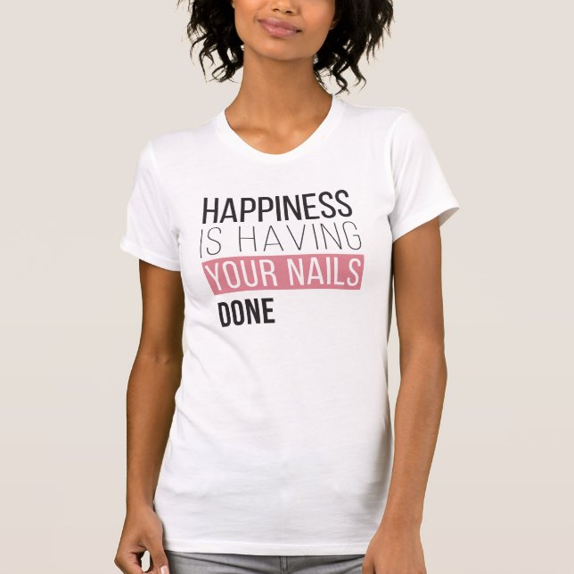 Happiness Is Having Your Nails Done T-Shirt (Front)