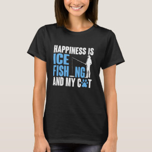 Happiness Is Ice Fishing And My Cat T-Shirt