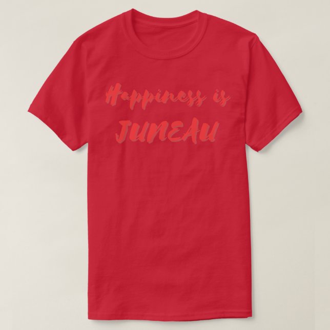 Happiness is Juneau T-Shirt (Design Front)
