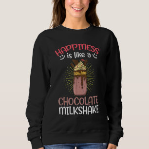 Happiness Is Like A Chocolate Milkshake Dessert Sw Sweatshirt