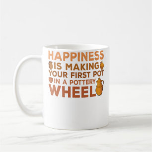Happiness Is Making Your First Pot In A Pottery Wh Coffee Mug