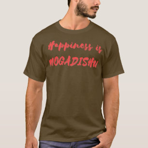 Happiness is Mogadishu T-Shirt