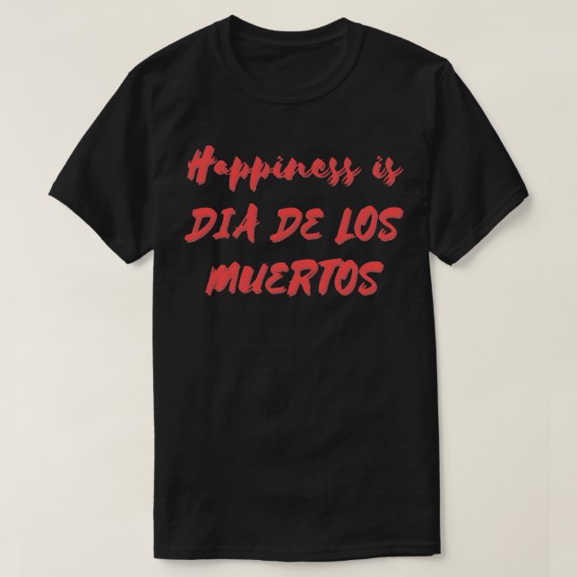 Happiness is Muertos T-Shirt (Design Front)