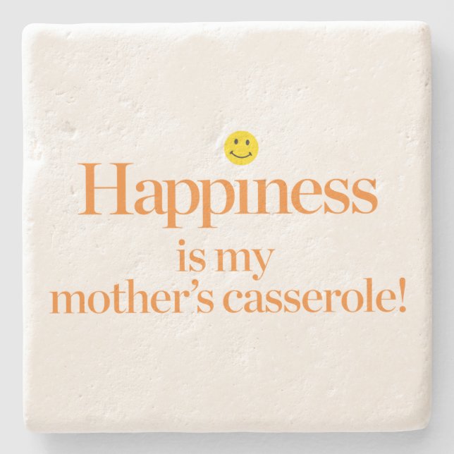 Happiness is My Mother's Casserole Stone Coaster (Front)