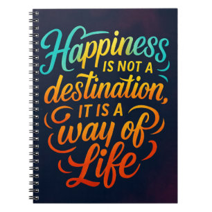 Happiness Is Not a Destination - Motivational Quot Notebook