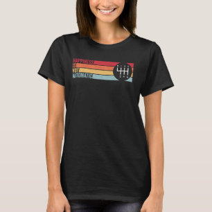 Happiness Is Not Automatic 6 Speed Manual Transmis T-Shirt