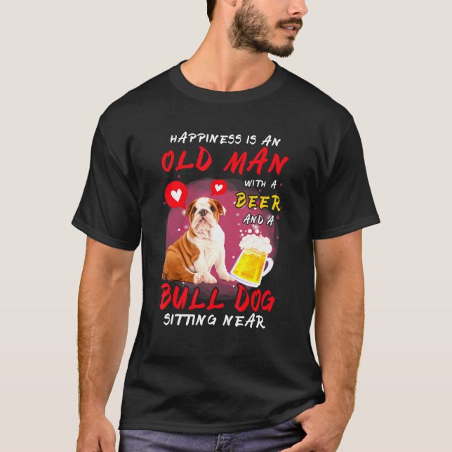 Happiness Is Old Man With Beer Bull Dog Sitting Ne T-Shirt (Front)