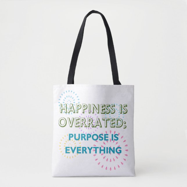 Happiness Is Overrated, Purpose Is Everything Tote Bag (Front)
