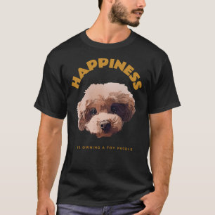 Happiness Is Owning A Toy Poodle T-Shirt