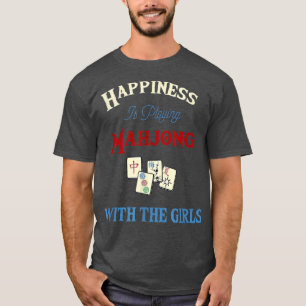 Happiness Is Playing Mah Jong With The Girls T-Shirt