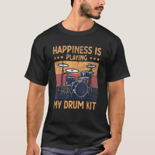 Happiness Is Playing My Drum Kit   Player Drummer  T-Shirt