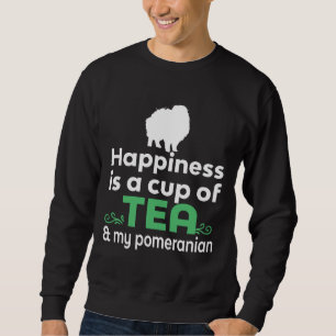 Happiness Is Tea Amp My Pomeranian Sweatshirt