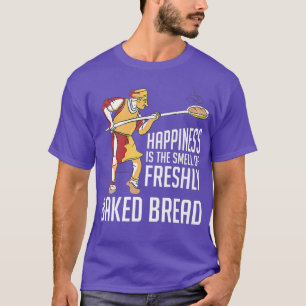 Happiness Is The Smell Of Freshly Baked Bread Make T-Shirt