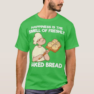 Happiness Is The Smell Of Freshly Baked Bread Oven T-Shirt