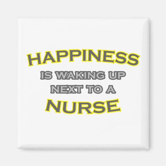 Happiness Is Waking Up Next To a Nurse Magnet (Front)
