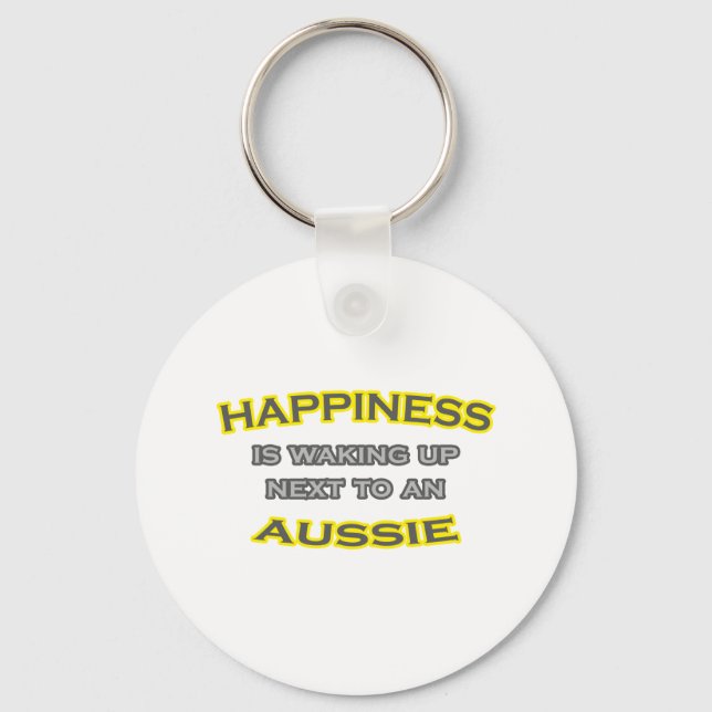 Happiness Is Waking Up Next To an Aussie Key Ring (Front)