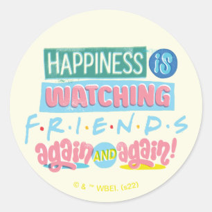 Happiness is Watching FRIENDS™ Again & Again Classic Round Sticker