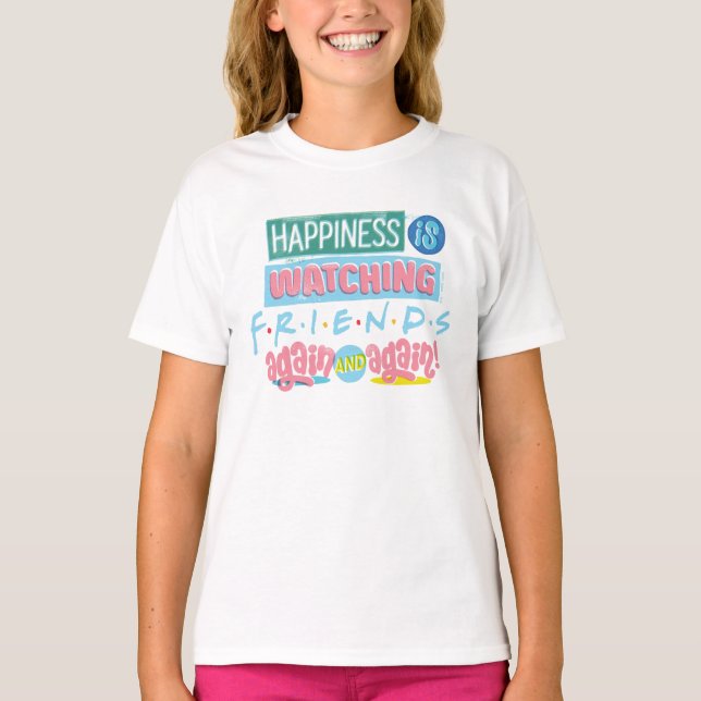 Happiness is Watching FRIENDS™ Again & Again T-Shirt (Front)