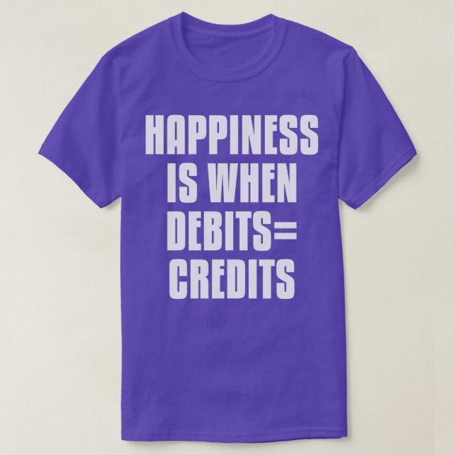 Happiness Is When Debits Credits 5 T-Shirt (Design Front)