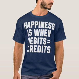 Happiness Is When Debits Credits 8 T-Shirt