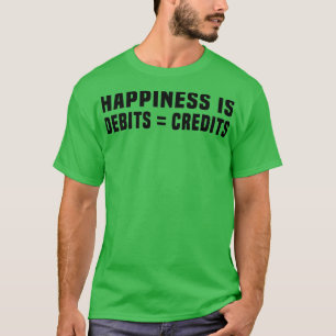 Happiness Is When Debits Credits Nice 2 T-Shirt